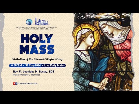 6:30 AM | VISITATION OF THE BLESSED VIRIGIN MARY | 31 MAY 2024 | FR. LEONIDES M. BACLAY, SDB