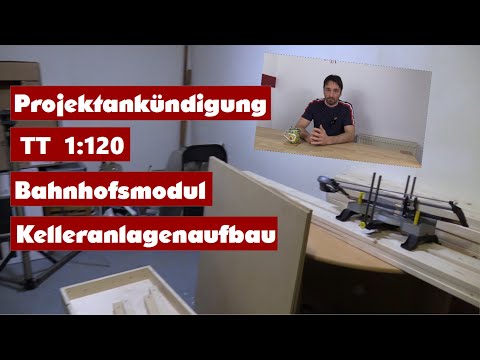 Projektankündigung  TT Bahnhofsmodul & Kellermodulanlagenaufbau