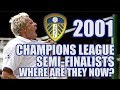 Leeds United's 2001 Champions League Semi-Finalists: Where Are They Now?