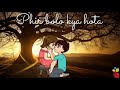 Pyaar Jahan Mein Hota Nahin Phir Bolo Kya Hota WhatsApp Status