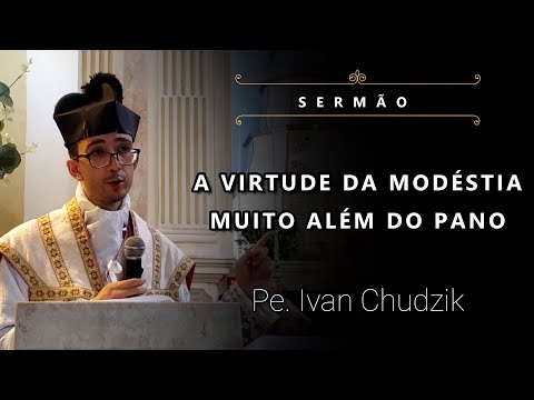 [Sermão] A Virtude da Modéstia Muito Além do Pano - Pe. Ivan Chudzik, IBP (22/05/2022)