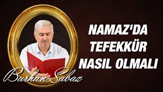 Dr. Burhan SABAZ(Kısa) - Namaz'da tefekkür nasıl olmalı