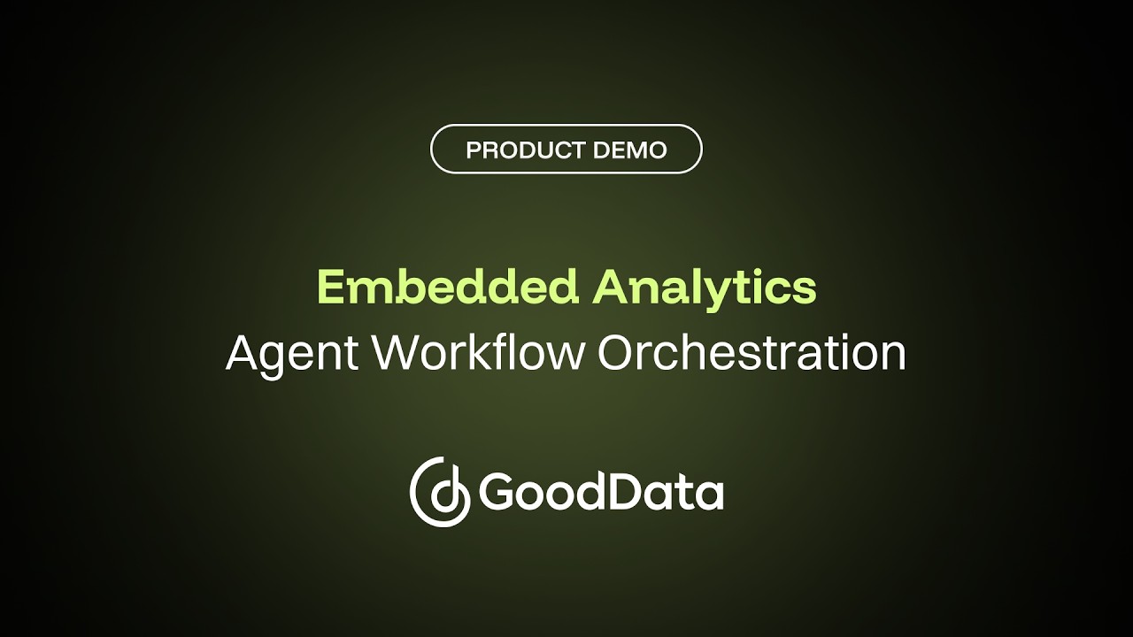 Embedded Analytics | Agent Workflow Orchestration with GoodData