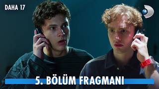Daha 17 5. Bölüm Fragmanı İzle