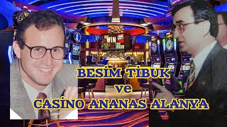 Besim Tibuk Bana Ne Yaptı | Casino Ananas Alanya  🎰