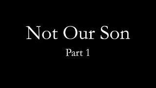 Not Our Son (Part 1) video