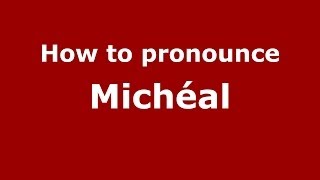 How to pronounce Michéal