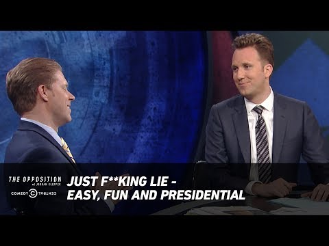 Just F**king Lie - Easy, Fun and Presidential - The Opposition w/ Jordan Klepper