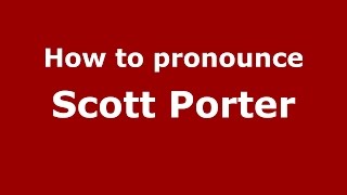 How to pronounce Scott Porter
