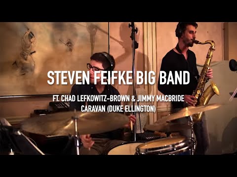 The Steven Feifke Big Band feat. Chad Lefkowitz-Brown & Jimmy Macbride - Caravan (Duke Ellington)
