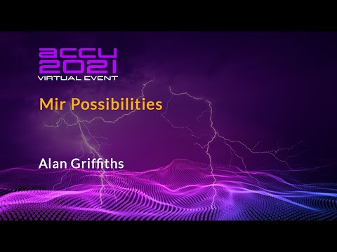 Lightning Talk: Mir Possibilities - Alan Griffiths [ ACCU 2021 ]