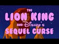 The Lion King And Disney S Sequel Curse
