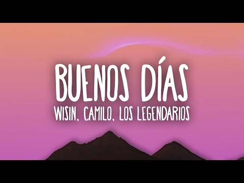 Wisin, Camilo, Los Legendarios - Buenos Días