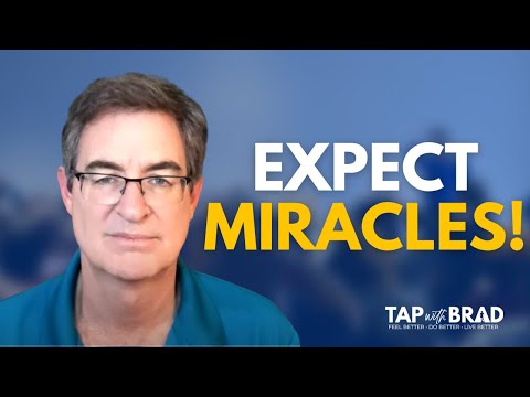 Expect Miracles (with thanks to Dr. Joe Vitale) - Tapping with Brad Yates