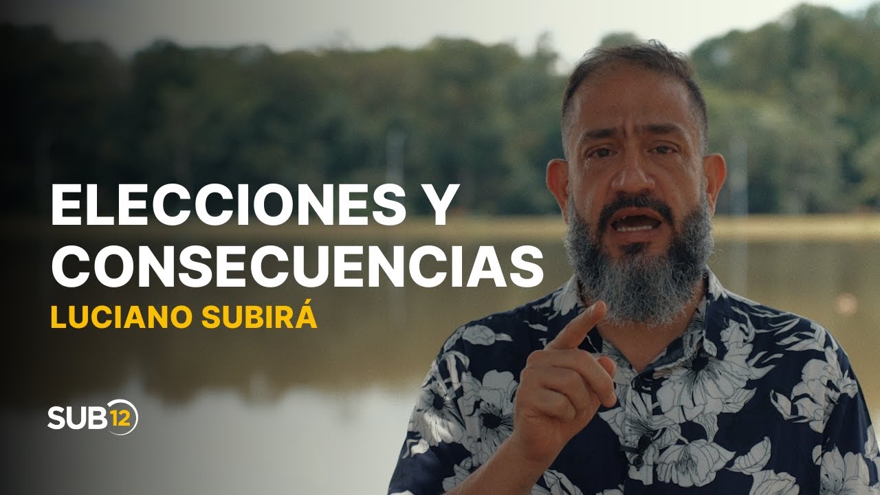 Luciano Subirá - ELECCIONES Y CONSECUENCIAS | SUB12 | ESP