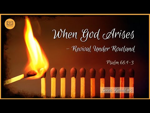 When God Arises – Revival Under Rowland (Psalm 68)