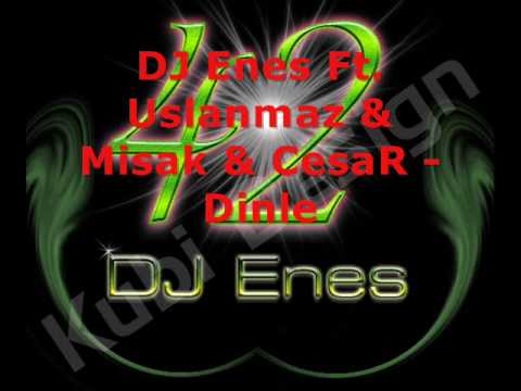 DJ Enes Ft. Uslanmaz & Misak & CesaR - Dinle