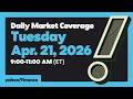 Daily Market Coverage Apr. 21, 2026 9AM-11AM (ET) | Yahoo Finance