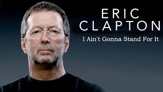 Eric Clapton I Ain&#39;t Gonna Stand For It