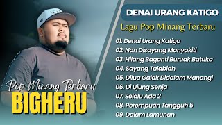 Download lagu Bigheru - DENAI URANG KATIGO - NAN DISAYANG MANYAKITI - HILANG BAGANTI | LAGU MINANG TERPOPULER 2025 mp3