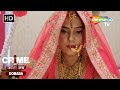 दुल्हन के पेट में किसका बच्चा है Crime Se Savdha