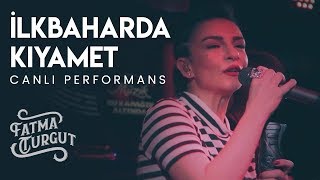 İlkbaharda Kıyamet IF Performansı - Fatma Turgut