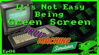 It's Not Easy Being Green Screen Ep6 - Fruit Machine Simulator