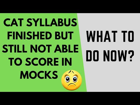 CAT syllabus finished but still not able to score in mocks | What to do now? 2 solutions to this