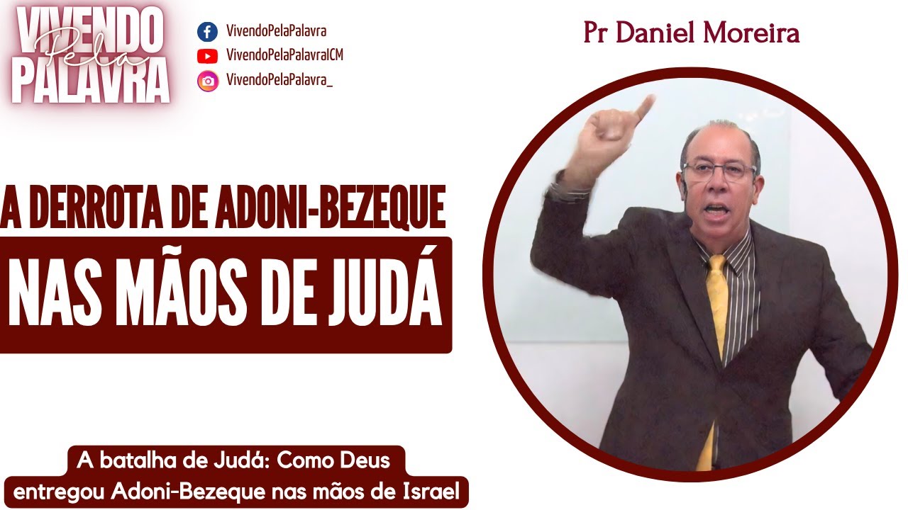 [MENSAGEM] A BATALHA DE JUDÁ CONTRA ADONI-BEZEQUE - PR DANIEL MOREIRA
