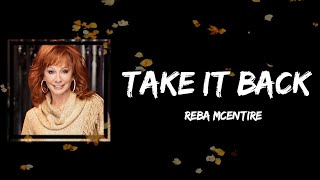 Reba McEntire - Take It Back (Lyrics)