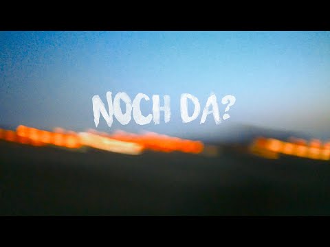 NOCH DA?