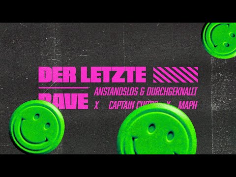 Der letzte Rave - Anstandslos & Durchgeknallt x Captain Curtis x Maph