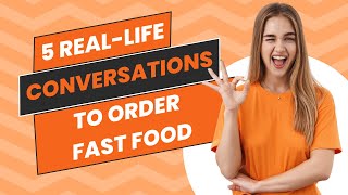5 Real-Life Conversations to Order Fast Food | Simple & Practical Examples for Any Situation!