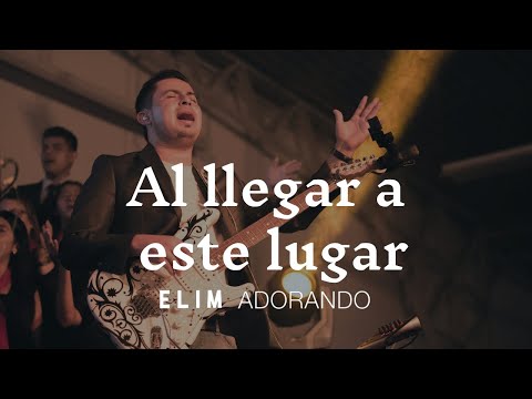 Al llegar a este lugar | Elim Adorando | En Vivo
