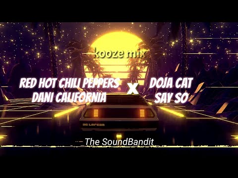 Dani California By Red Hot Chili Peppers x Say So By Doja Cat (kooze mix)