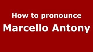 How to pronounce Marcello Antony