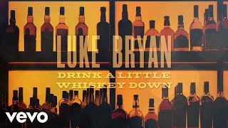 Luke Bryan Drink A Little Whiskey Down