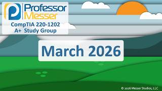 Professor Messer's A+ 220-1202 Study Group - March 2026