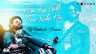 Hum Kis Galli Jaa Rahe Hai | FEAT. Siddharth Khanna | Doorie | Atif Aslam | Cover Song 2020