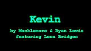 Kevin by Macklemore &amp; Ryan Lewis with Lyrics
