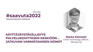 Käyttäjäystävällisyys palvelukehityksen keskiöön | Marko Klemetti | Saavuta 2022