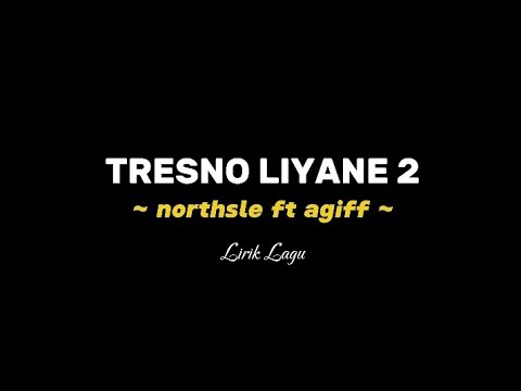 TRESNO LIYANE 2 - Northsle Ft Agiff (Lirik Lagu) #musikjawa #lirikjawa #agif #tresnoliyane
