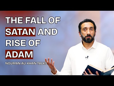 The Fall of Satan and the Rise of Adam | Lecture | Nouman Ali Khan Talks