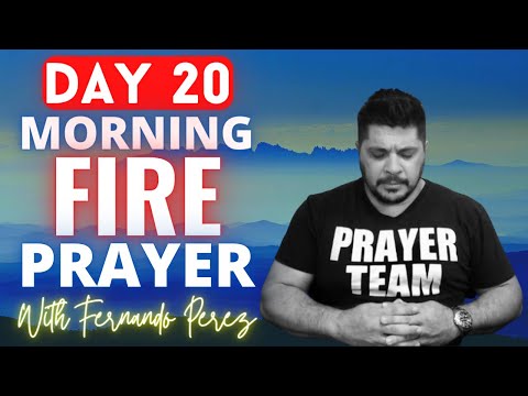 DAY 20 MORNING FIRE PRAYER WITH FERNANDO PEREZ