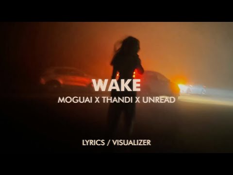 Moguai, Thandi, Unread - WAKE (Lyrics / Visualizer)