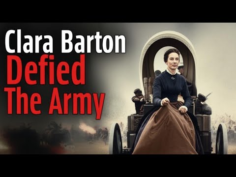 Clara Barton - The Angel of the Battlefield Who Defied the Army