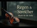 Regen Streicher Musik Für Herz Und Ruhe ️ Violine Cello Sanfter Regen