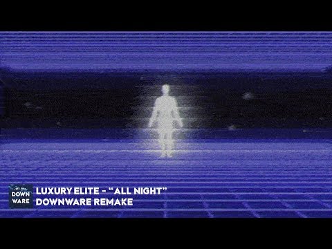 luxury elite - "all night" (downware ダウンウェア remake)