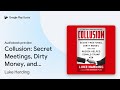 Collusion: Secret Meetings, Dirty Money, and… by Luke Harding · Audiobook preview