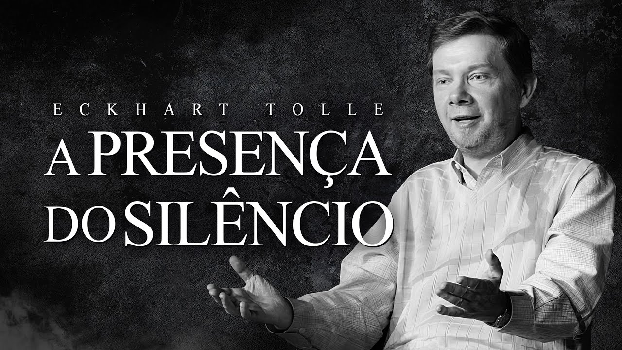 Eckhart Tolle - A Presença do Silêncio